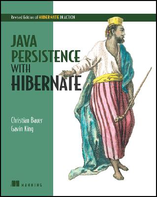 Java Persistence with Hibernate: Revised Edition of Hibernate in Action - Bauer, Christian, and King, Gavin