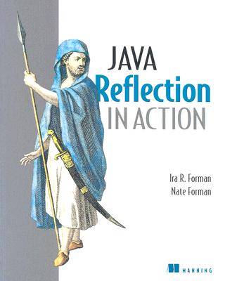 Java Reflection in Action - Forman, Ira R, and Forman, Nate
