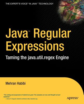 Java Regular Expressions: Taming the Java.Util.Regex Engine - Habibi, Mehran