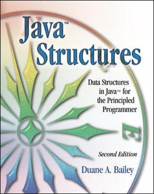 Java Structures: Data Structures in Java for the Principled Programmer - Bailey, Duane