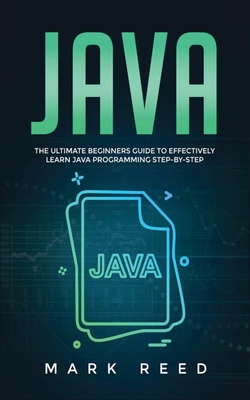 Java: The ultimate beginners guide to effectively learn Java programming step-by-step - Reed, Mark