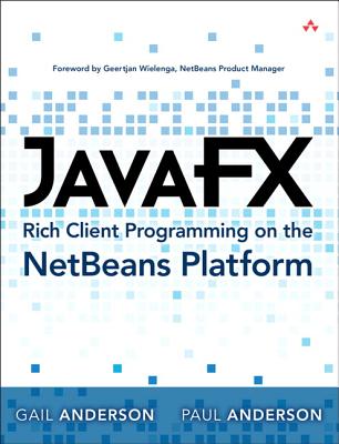 JavaFX Rich Client Programming on the NetBeans Platform - Anderson, Paul, and Anderson, Gail