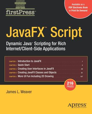 Javafx Script: Dynamic Java Scripting for Rich Internet/Client-Side Applications - Weaver, James