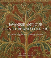 Javanese Antique Furniture and Folk Art:The David B. Smith and Ja: The David B. Smith and James Tirtoprodjo Collections