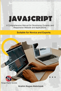 Javascript. A Comprehensive manual for creating dynamic, responsive websites and applications.: Suitable for both Novice and Experts