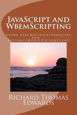 JavaScript and WbemScripting: Using ExecNotificationQuery and __InstanceModificationEvent - Edwards, Richard Thomas