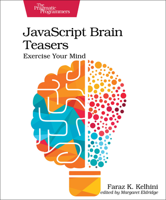 JavaScript Brain Teasers: Exercise Your Mind - Kelhini, Faraz K.