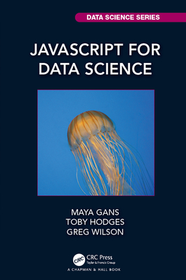 JavaScript for Data Science - Gans, Maya, and Hodges, Toby, and Wilson, Greg