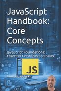 JavaScript Handbook: Core Concepts: JavaScript Foundations: Essential Concepts and Skills