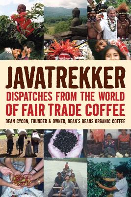 Javatrekker: Dispatches from the World of Fair Trade Coffee - Cycon, Dean