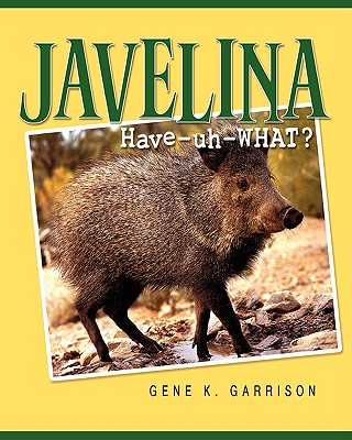 Javelina: Have-uh-WHAT? - Garrison, Gene K