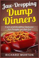 Jaw-Dropping Dump Dinners: Fast and Healthy Options for People on the Go