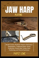 Jaw Harp Playing: Breath Control, Rhythmic Patterns, Resonance Manipulation, Traditional Styles, Sound Production, Mouth Harp Tuning, Hand Positioning, and Musical Expression