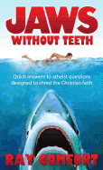 Jaws Without Teeth: Quick Answers to Atheist Questions Designed to Shred the Christian Faith.