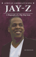 Jay-Z: A Biography of a Hip-Hop Icon