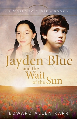 Jayden Blue and The Wait of the Sun - Karr, Edward Allen, and Dixon-Smith, Jane (Cover design by)