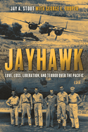 Jayhawk: Love, Loss, Liberation and Terror Over the Pacific