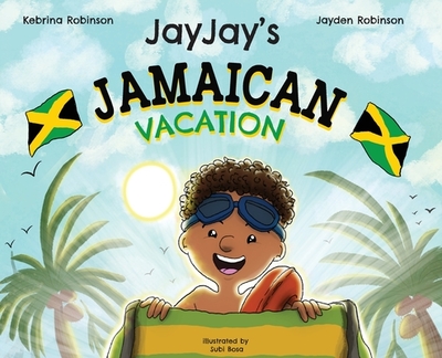 Jayjay's Jamaican Vacation - Robinson, Kebrina, and Robinson, Jayden