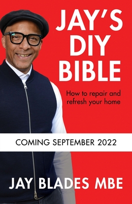 Jay's DIY Bible: How to Repair and Refresh Your Home - Blades, Jay