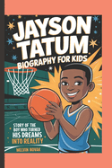 Jayson Tatum Biography for Kids: Story of The Boy Who Turned His Dreams into Reality