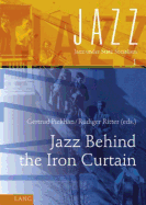 Jazz Behind the Iron Curtain - Pickhan, Gertrud (Editor), and Ritter, Rdiger (Editor)