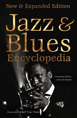 Jazz & Blues Encyclopedia: New & Expanded Edition - Mandel, Howard, and Watts, Jeff (Foreword by), and Drozdowski, Ted (Contributions by)