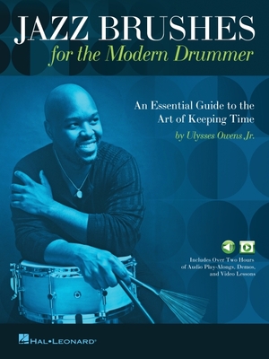 Jazz Brushes for the Modern Drummer: An Essential Guide to the Art of Keeping Time by Ulysses Owens Jr, and Featuring Audio and Video Lessons - Owens, Ulysses