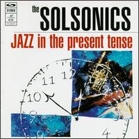 Jazz in the Present Tense - The Solsonics