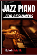 Jazz Piano for Beginners: Master the Fundamentals and Unlock Advanced Techniques with Easy-to-Follow Lessons and Expert Tips