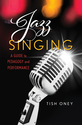 Jazz Singing: A Guide to Pedagogy and Performance - Oney, Tish