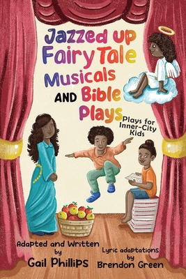 Jazzed Up Fairy Tale Musicals and Bible Plays: Plays for Inner-City Kids - Phillips, Gail