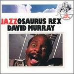 Jazzosaurus Rex - David Murray