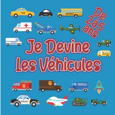 Je Devine Les V?hicules De 2 ? 5 Ans: Livre de devinettes pour enfants ...