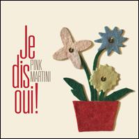 Je Dis Oui! [LP] - Pink Martini