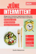 Je?ne Intermittent: Mangez Avec Conscience: Exp?rimentez le Je?ne Avec Go?t et Atteignez Votre Bien-Etre Gr?ce ? une Recette