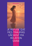 Je refuse que mes traumas g?chent ma relation saine