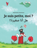 Je suis petite, moi ? &#1607;&#1604; &#1571;&#1606;&#1575; &#1589;&#1594;&#1610;&#1585;&#1577;&#1567;: Un livre d'images pour les enfants (Edition bilingue franais-arabe)