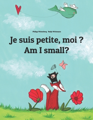 Je suis petite, moi ? Am I small?: Un livre d'images pour les enfants (Edition bilingue fran?ais-anglais) - Wichmann, Nadja (Illustrator), and Wuillemin, Laurence (Translated by), and Hamer, Sandra (Translated by)