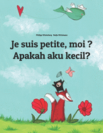 Je suis petite, moi ? Apakah aku kecil?: Un livre d'images pour les enfants (Edition bilingue fran?ais-indon?sien)