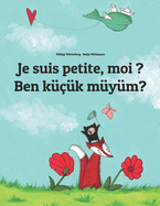 Je suis petite, moi ? Ben k???k m?y?m?: Un livre d'images pour les enfants (Edition bilingue fran?ais-turc)