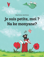 Je suis petite, moi ? Na ke monyane?: French-Sesotho [South Africa]/Southern Sotho: Children's Picture Book (Bilingual Edition)