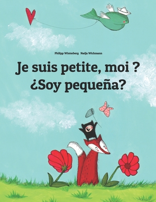 Je suis petite, moi ? ?Soy pequea?: Un livre d'images pour les enfants (Edition bilingue fran?ais-espagnol) - Wichmann, Nadja (Illustrator), and Wuillemin, Laurence (Translated by), and Bernal Mrquez, Manuel (Translated by)