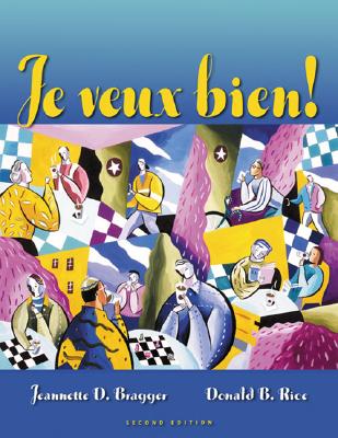 Je Veux Bien!: Manuel de Classe - Bragger, Jeannette D, and Rice, Donald B