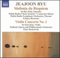 Jeajoon Ryu: Sinfonia da Requiem; Violin Concerto No. 1 - In-Hye Kim (soprano); So-Ock Kim (violin); Polish Radio Chorus Krakw (choir, chorus)