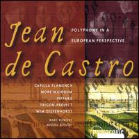 Jean de Castro: Polyphony in a European Perspective - Capilla Flamenca; Jan van Elsacker (tenor); Lieven Termont (baritone); Patrizia Hardt (soprano); Piffaro