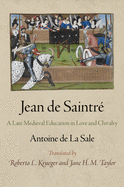 Jean de Saintr?: A Late Medieval Education in Love and Chivalry