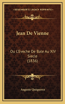 Jean de Vienne: Ou L'Eveche de Bale Au XIV Siecle (1836) - Quiquerez, Auguste