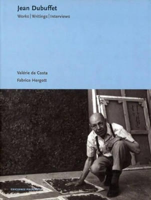 Jean Dubuffet: Works, Writings, Interviews - Dubuffet, Jean, and Dubuffet, Jean (Text by), and Da Costa, Valrie (Text by)