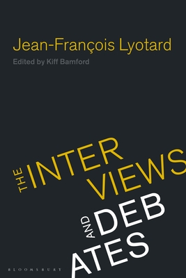 Jean-Francois Lyotard: The Interviews and Debates - Lyotard, Jean-Francois, and Bamford, Kiff (Editor)