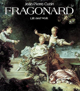 Jean-Honore Fragonard: Life and Work : Complete Catalogue of the Oil Paintings